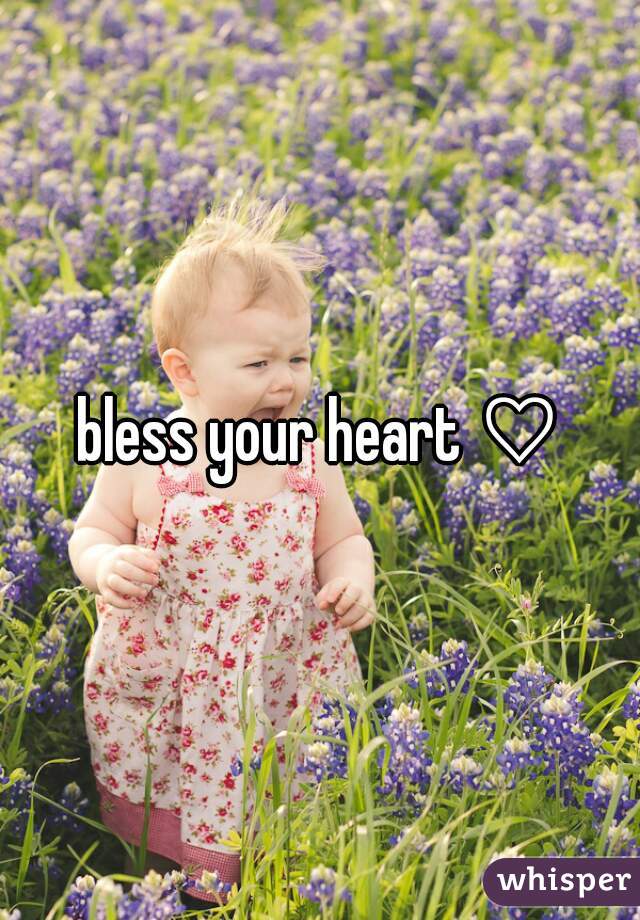 bless your heart ♡