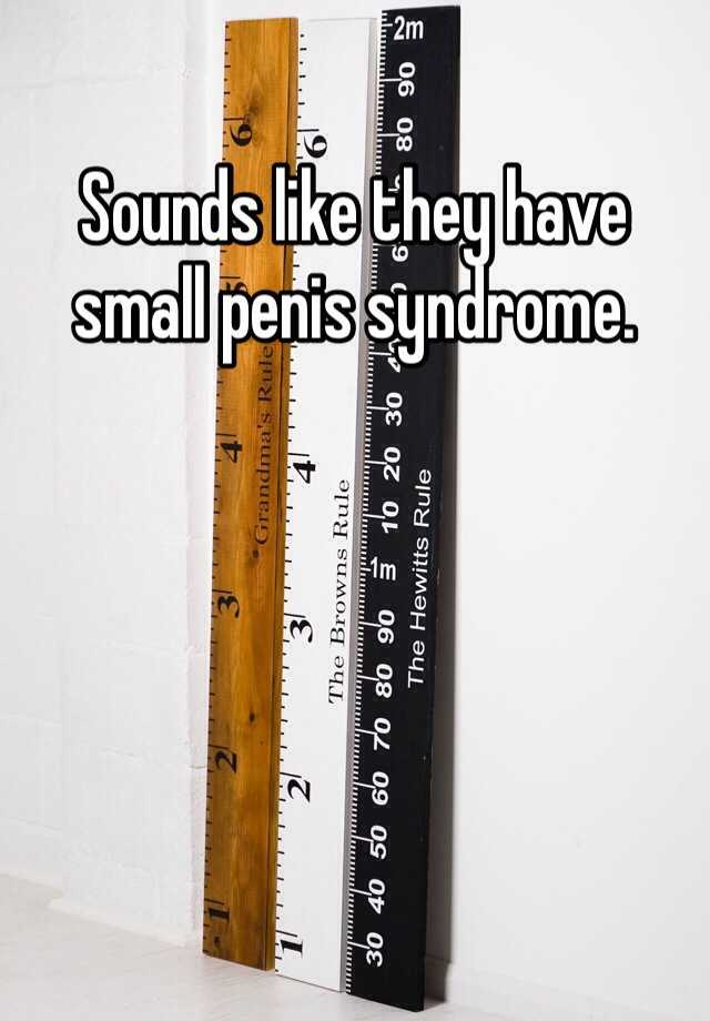 Sounds Like They Have Small Penis Syndrome