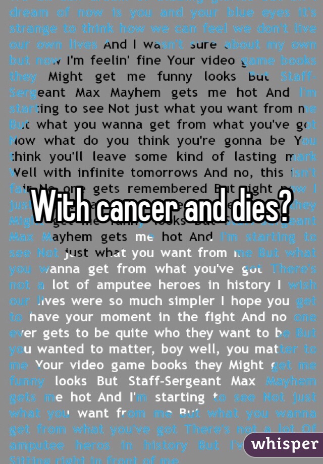 With cancer and dies? 