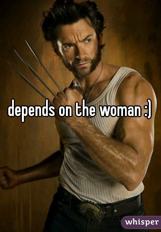 depends on the woman :)