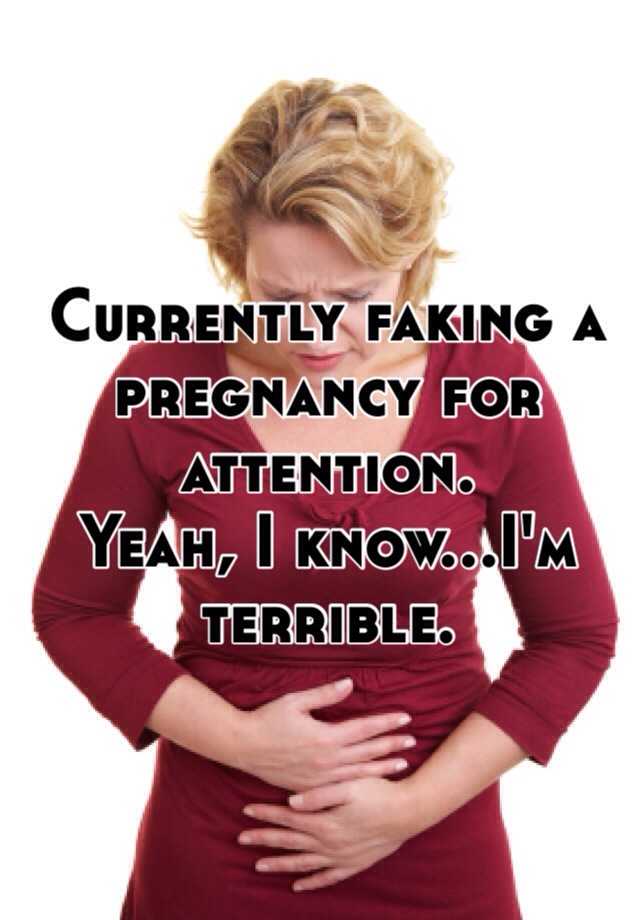 Currently faking a pregnancy for attention.
Yeah, I know...I'm terrible. 