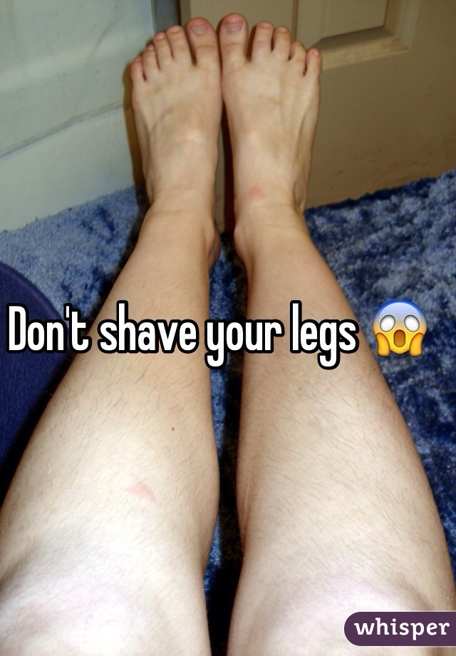 Don't shave your legs 😱