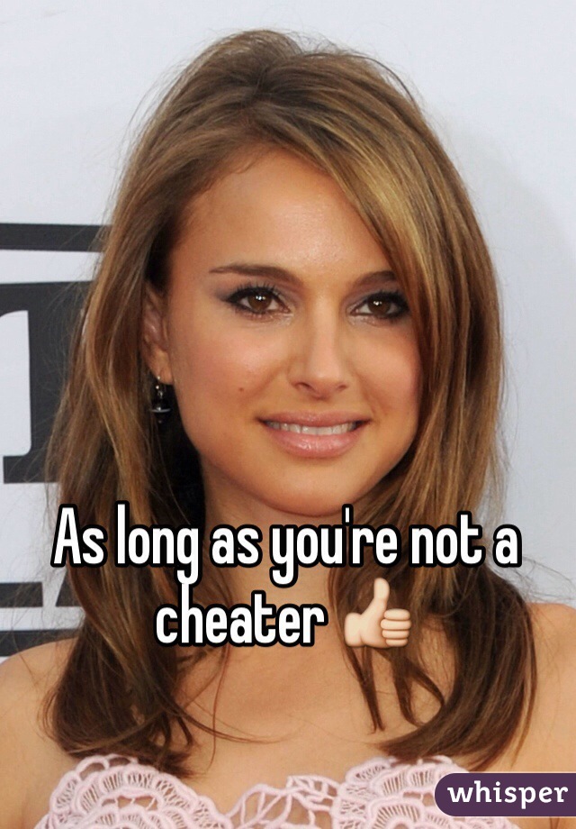 As long as you're not a cheater 👍