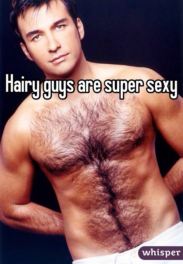 Hairy guys are super sexy 