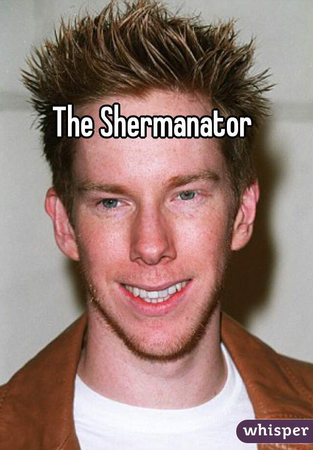 The Shermanator