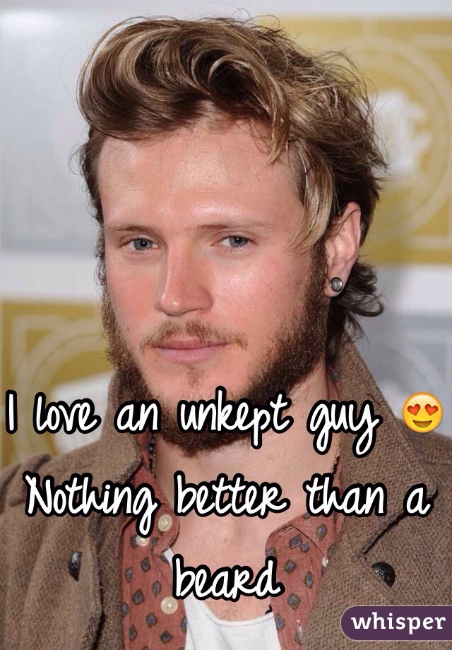 I love an unkept guy 😍
Nothing better than a beard