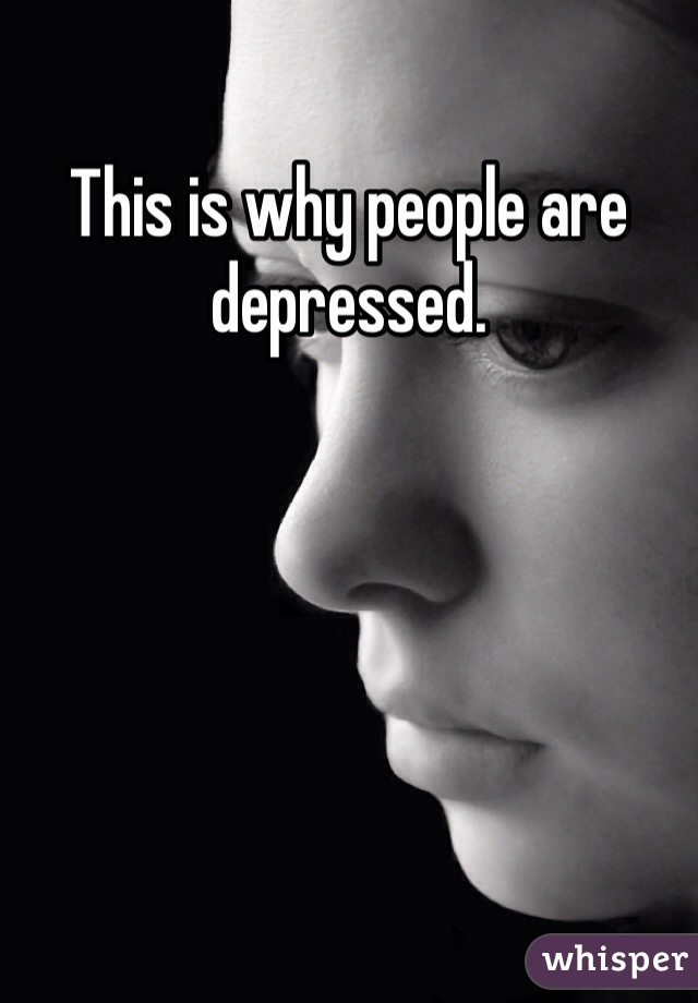 This is why people are depressed.