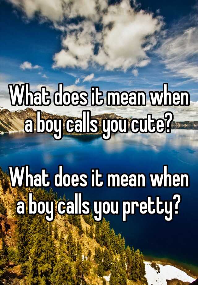 what-does-it-mean-when-a-boy-calls-you-cute-what-does-it-mean-when-a