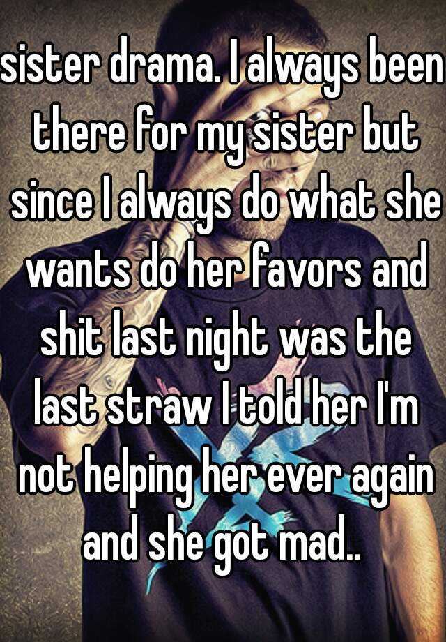 Sister Drama I Always Been There For My Sister But Since I Always Do