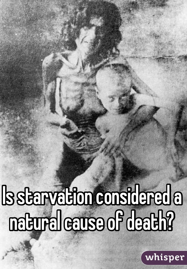 Is starvation considered a natural cause of death?