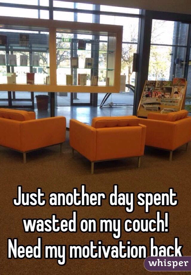 






Just another day spent wasted on my couch!
Need my motivation back 