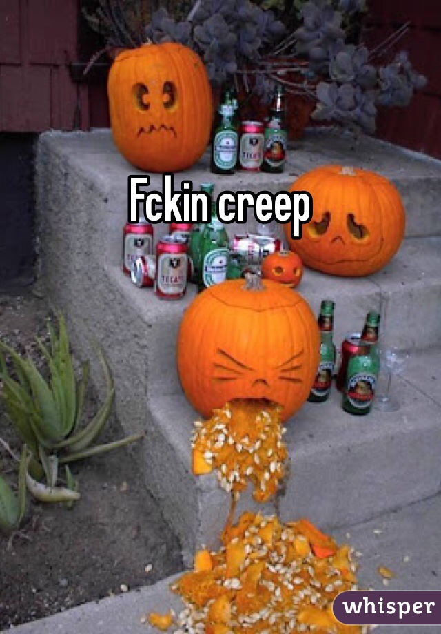 Fckin creep