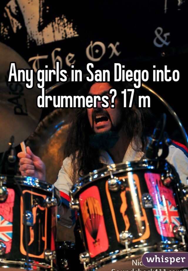 Any girls in San Diego into drummers? 17 m
