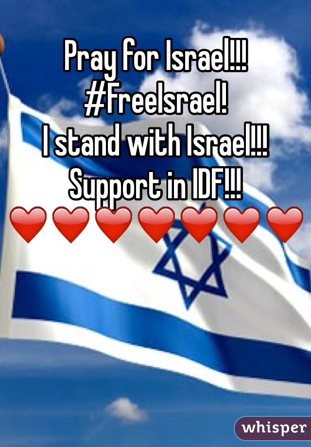 Pray for Israel!!! 
#FreeIsrael!
I stand with Israel!!!
Support in IDF!!!
❤️❤️❤️❤️❤️❤️❤️