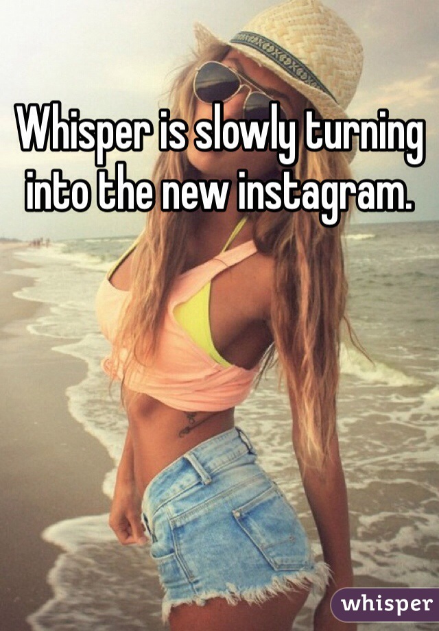 Whisper is slowly turning into the new instagram.
