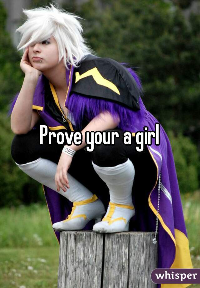 Prove your a girl
