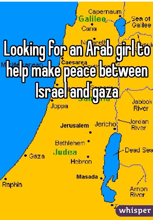 Looking for an Arab girl to help make peace between Israel and gaza
