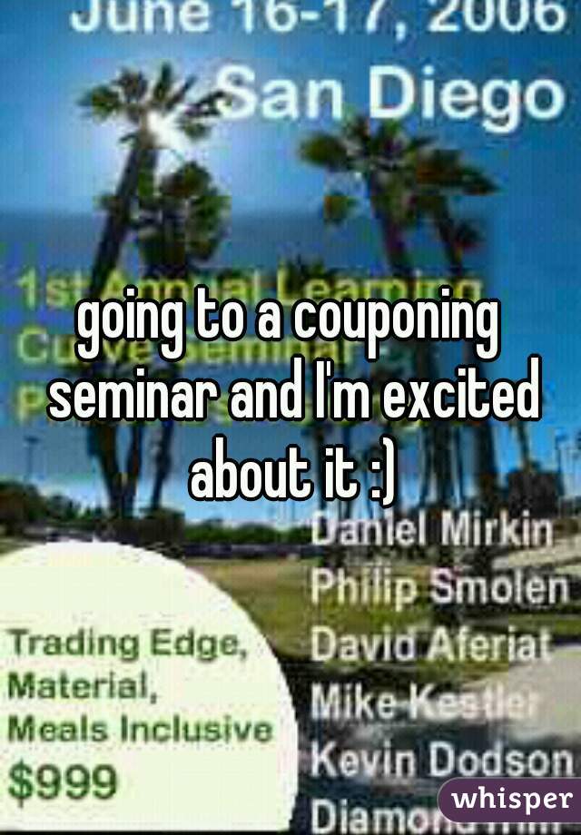 going to a couponing seminar and I'm excited about it :)