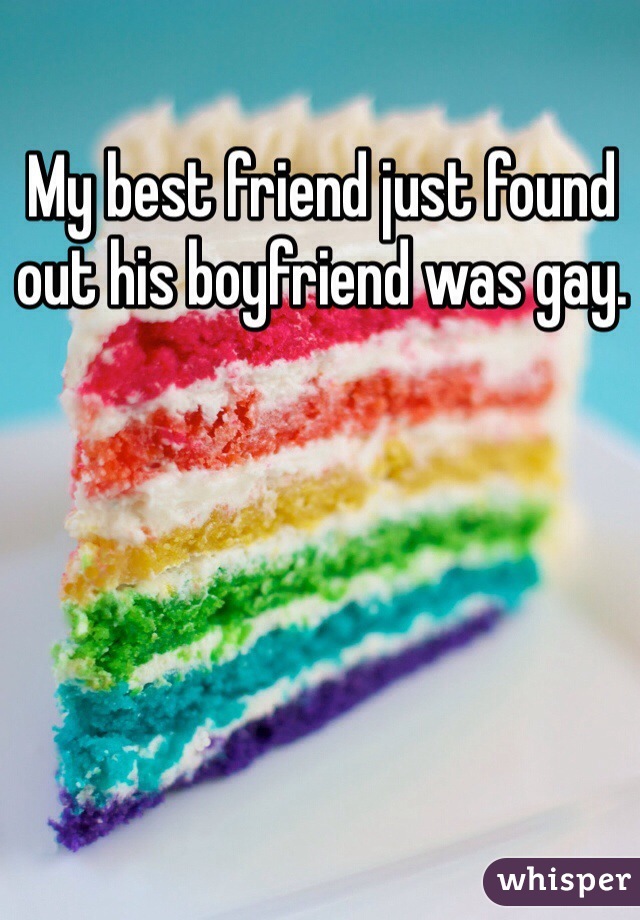 My best friend just found out his boyfriend was gay. 