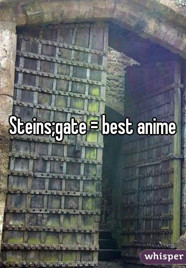 Steins;gate = best anime