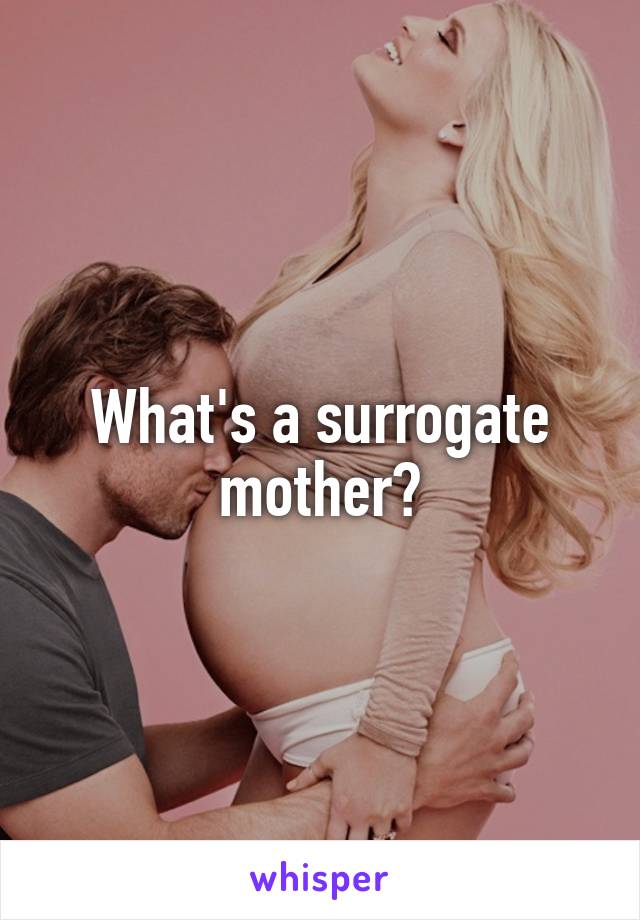 What's a surrogate mother?