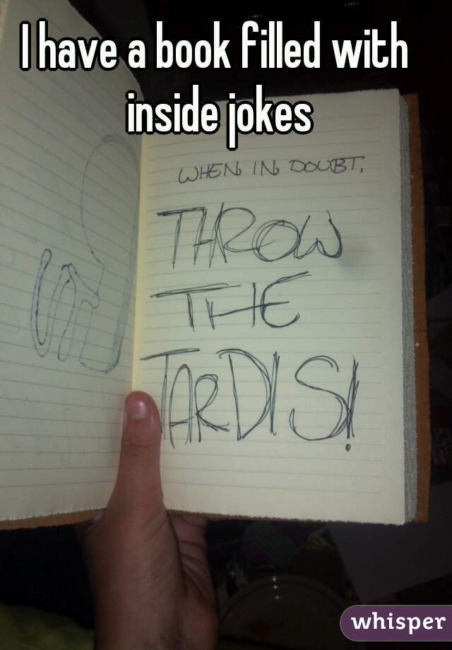I have a book filled with inside jokes