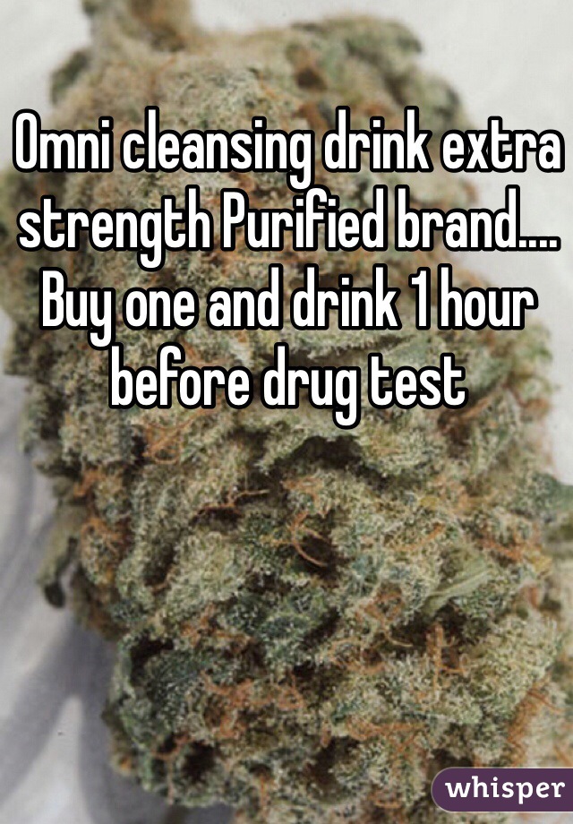 Omni cleansing drink extra strength Purified brand.... Buy one and drink 1 hour before drug test