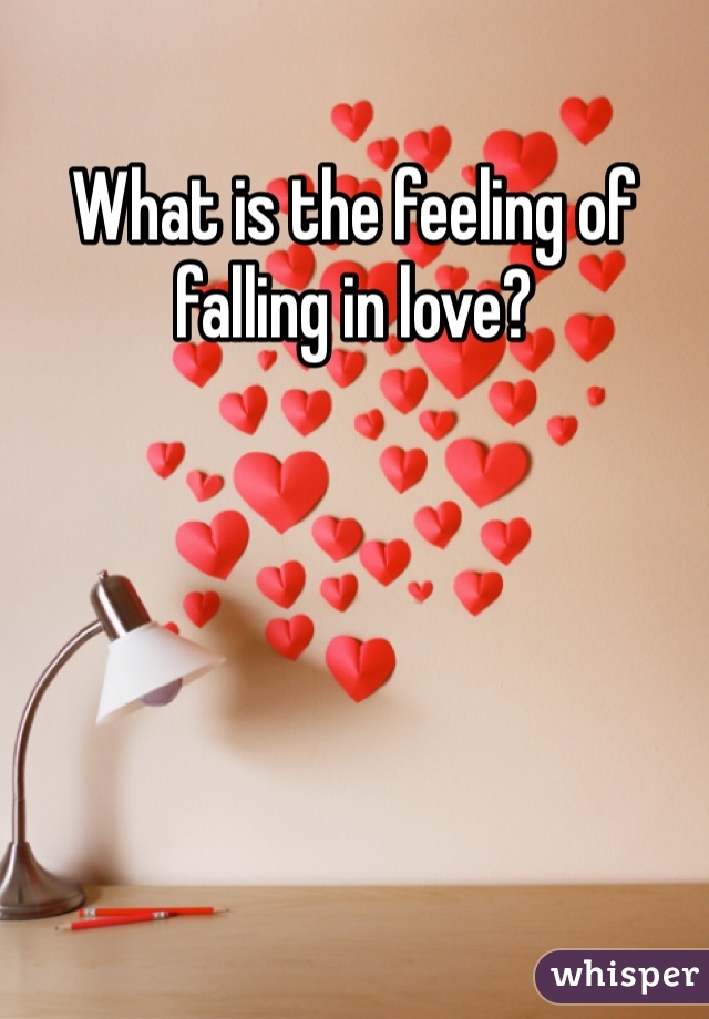 What is the feeling of falling in love?