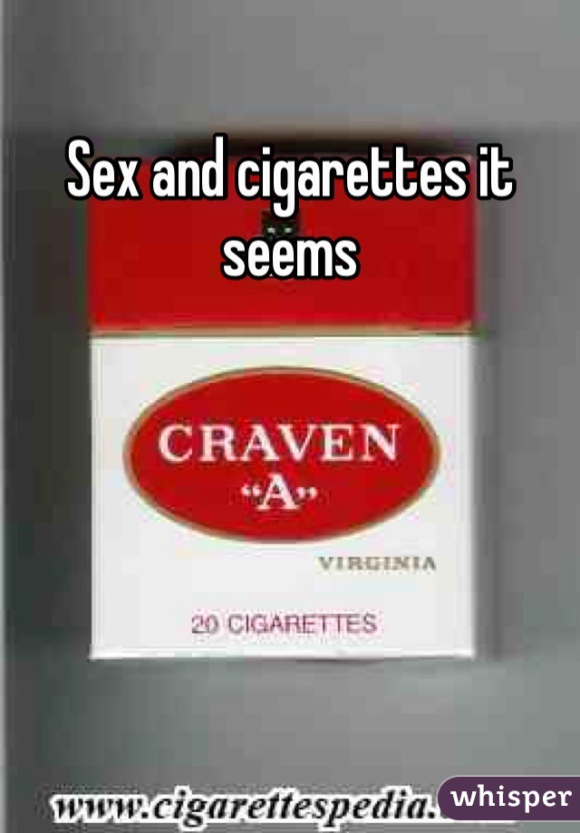 Sex and cigarettes it seems