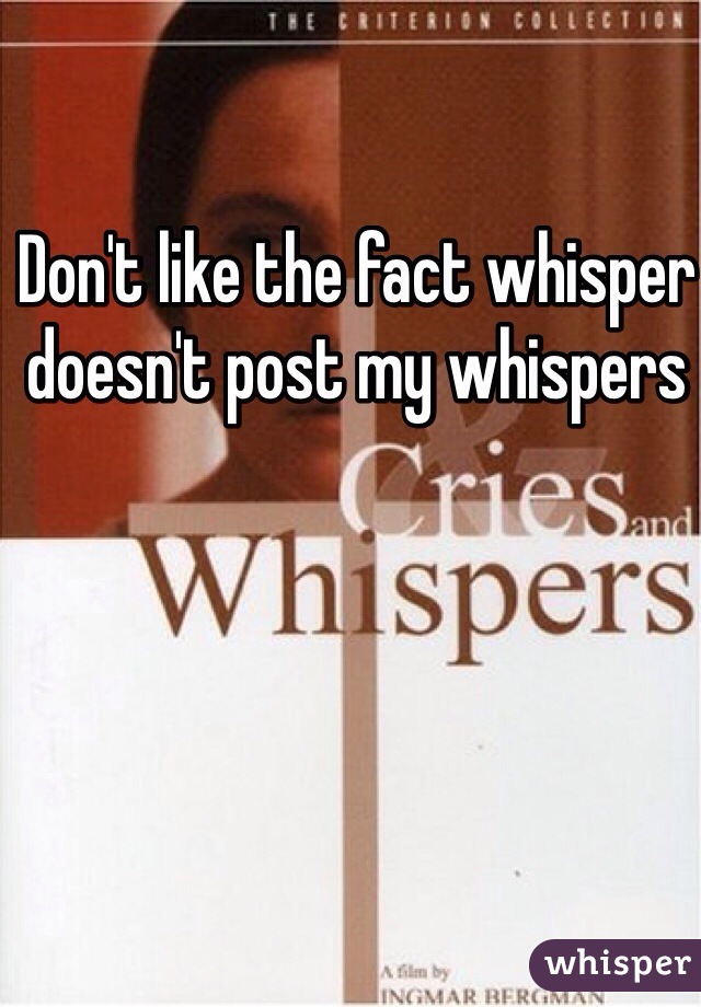 Don't like the fact whisper doesn't post my whispers 