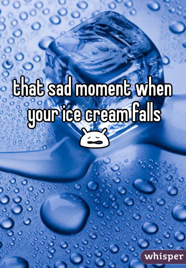 that sad moment when your ice cream falls 😩😖
