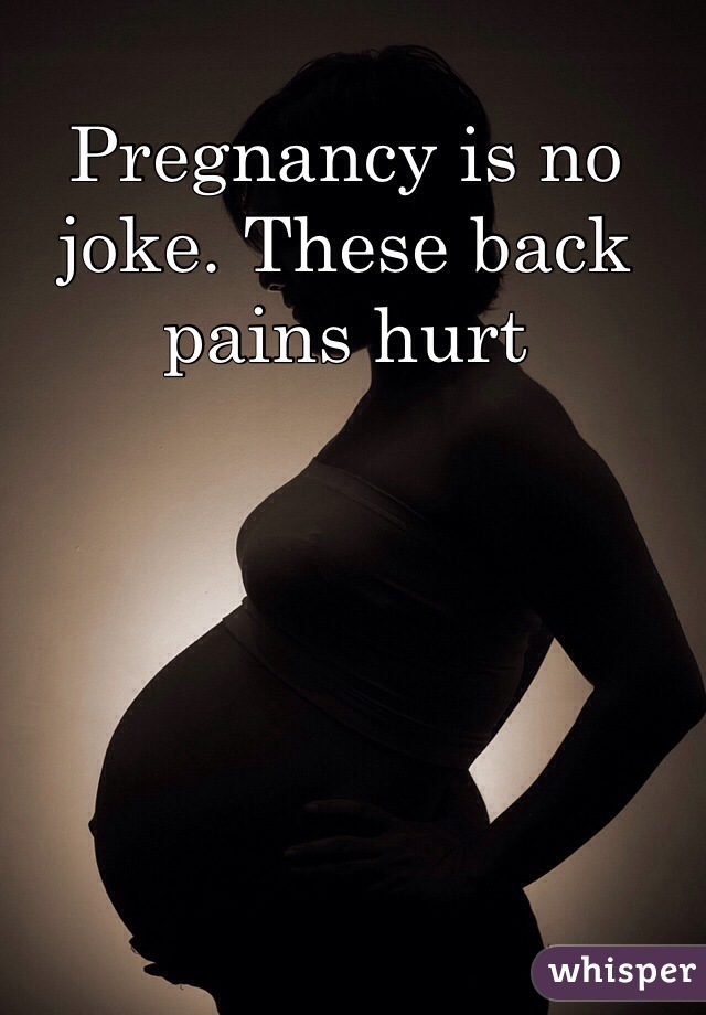 Pregnancy is no joke. These back pains hurt