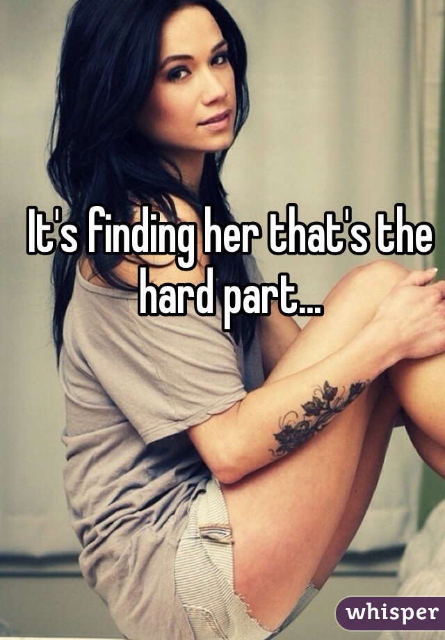 It's finding her that's the hard part...