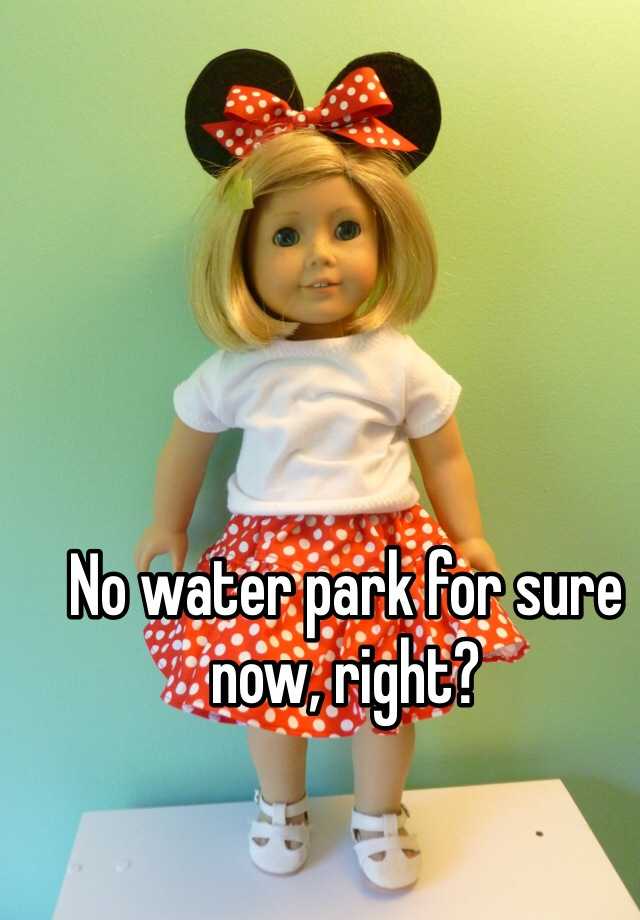 no-water-park-for-sure-now-right