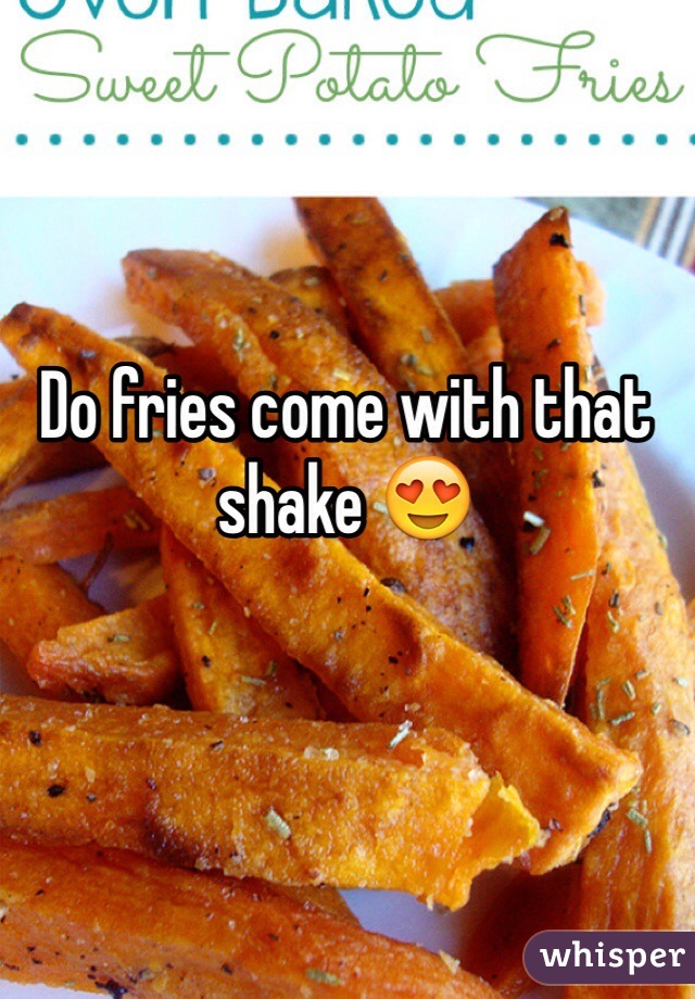Do fries come with that shake 😍