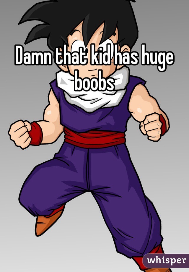 Damn that kid has huge boobs 