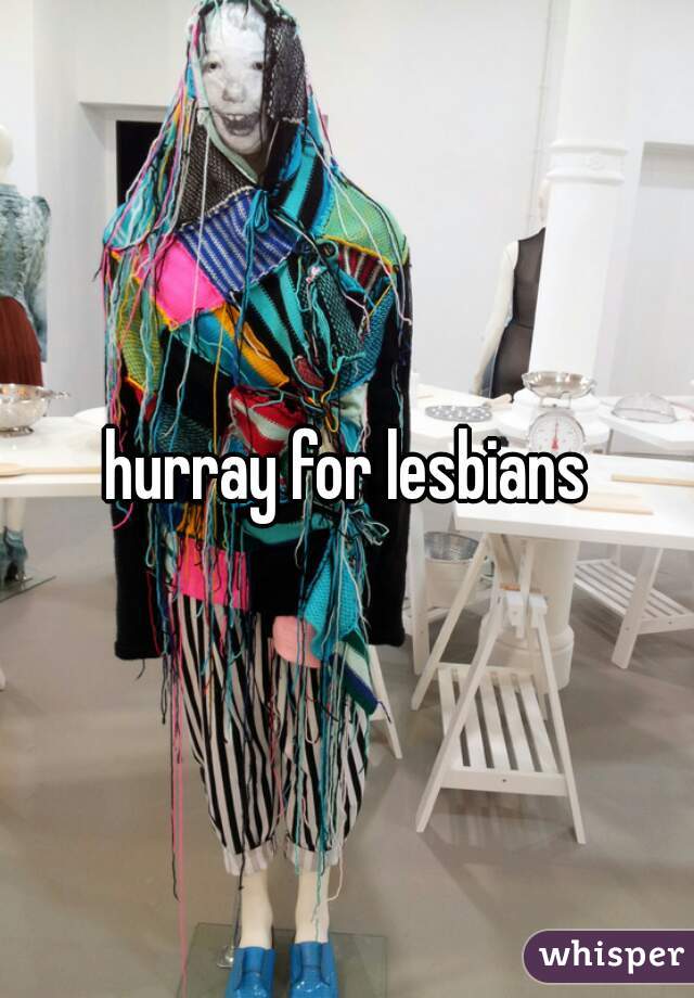 hurray for lesbians