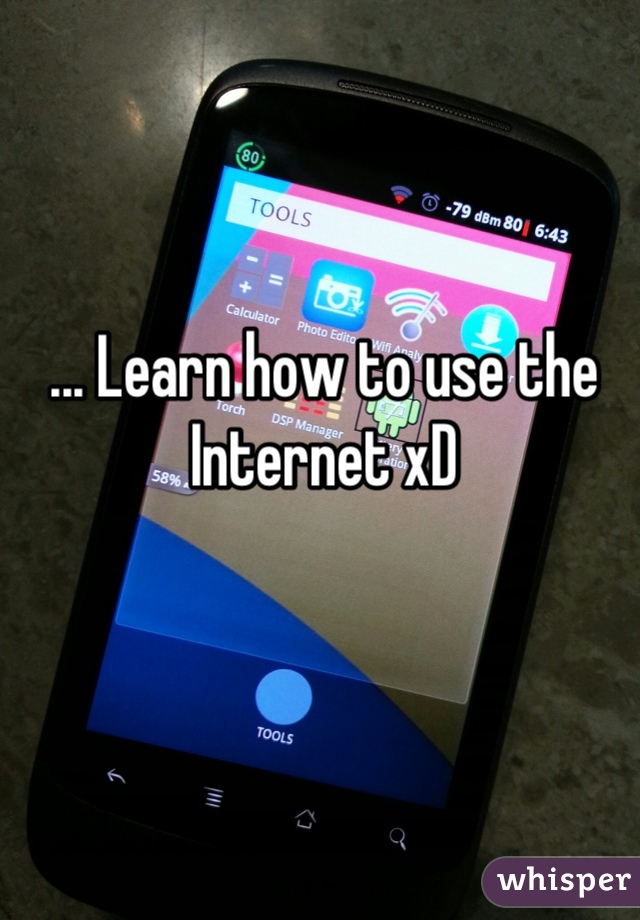 ... Learn how to use the Internet xD