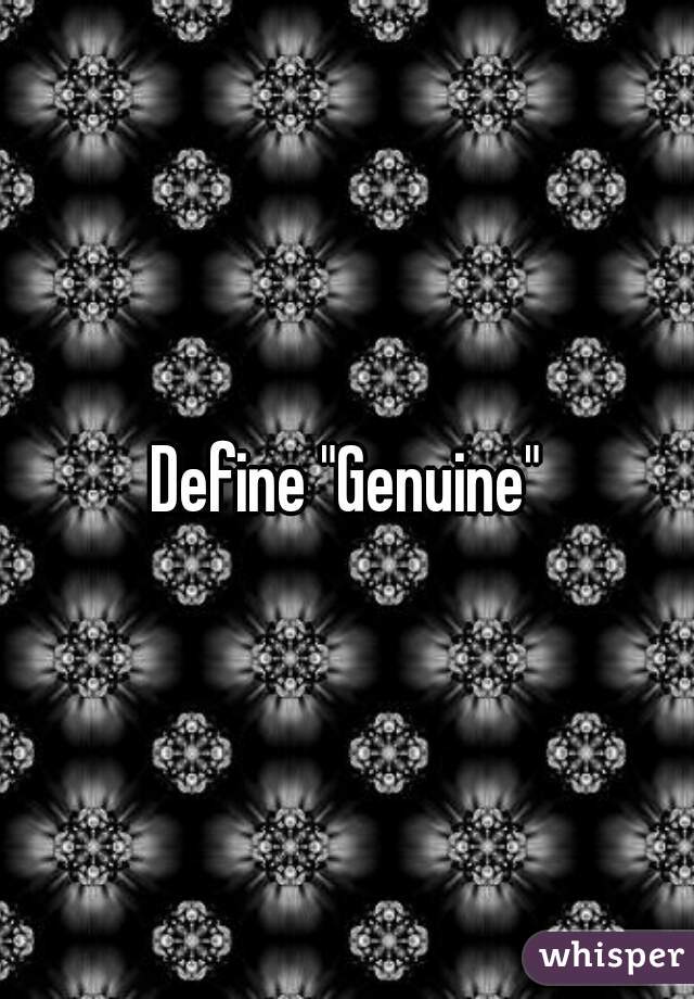 Define "Genuine"