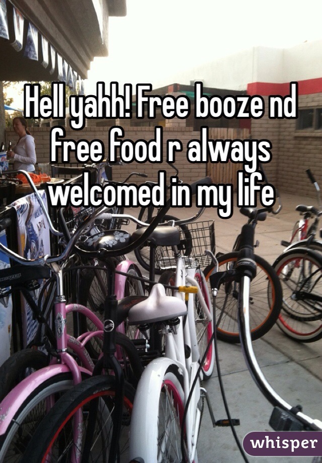 Hell yahh! Free booze nd free food r always welcomed in my life
