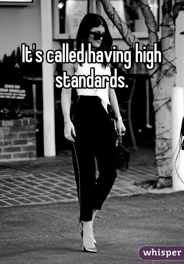 It's called having high standards. 