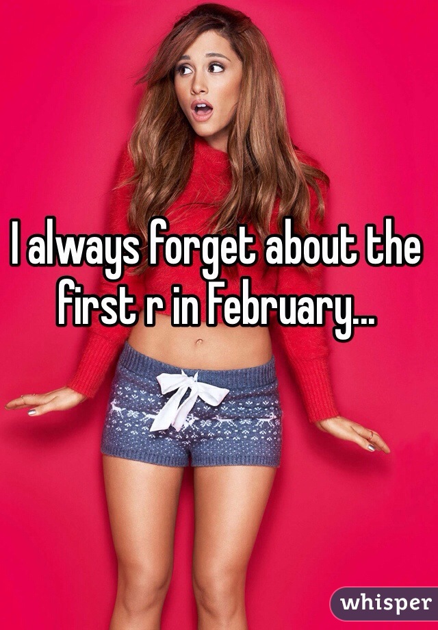 I always forget about the first r in February... 