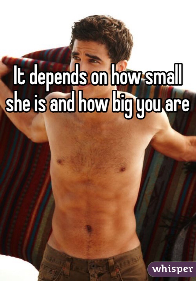 It depends on how small she is and how big you are 