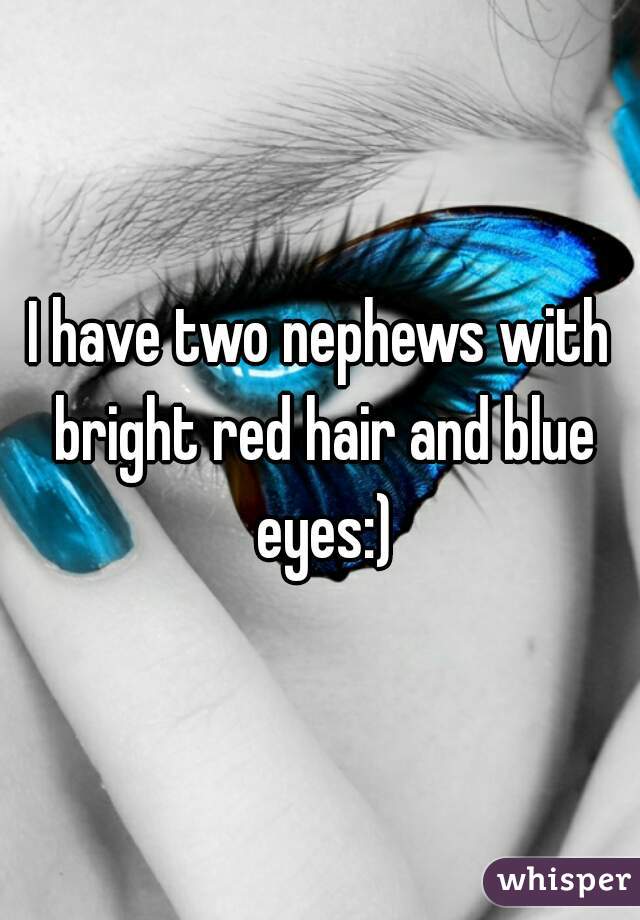 I have two nephews with bright red hair and blue eyes:)