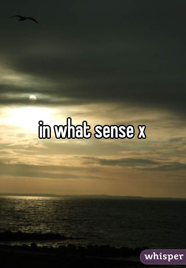in what sense x