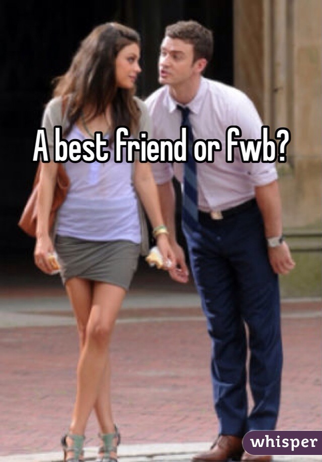 A best friend or fwb?
