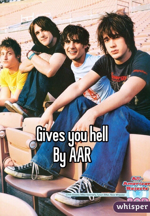 Gives you hell
By AAR