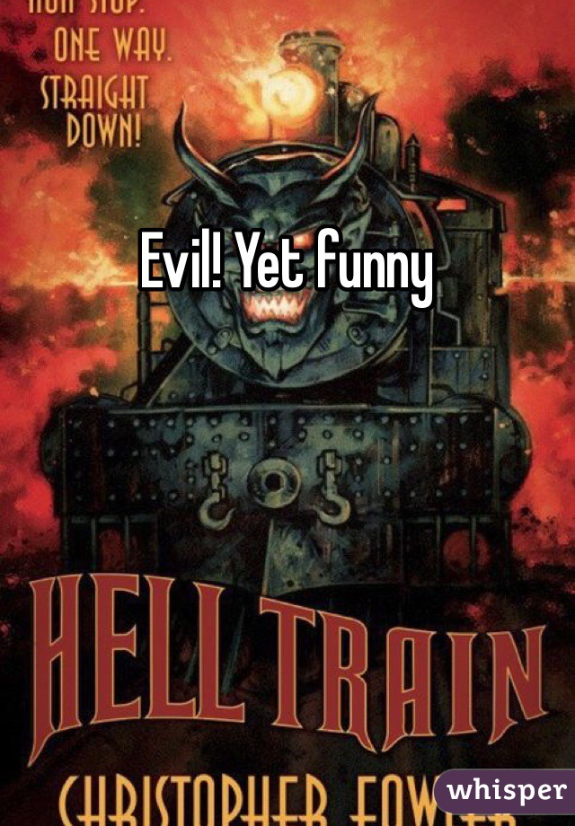 Evil! Yet funny