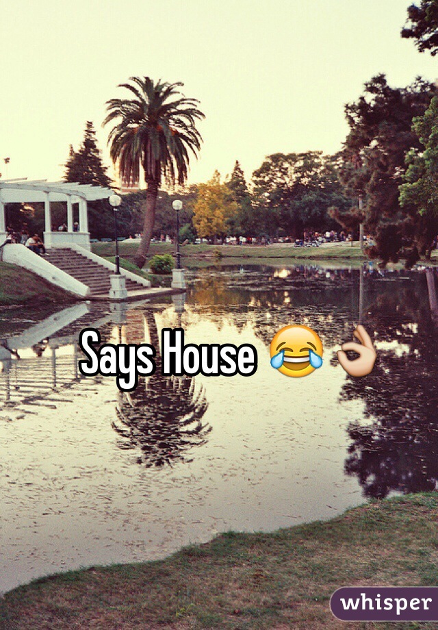 Says House 😂👌