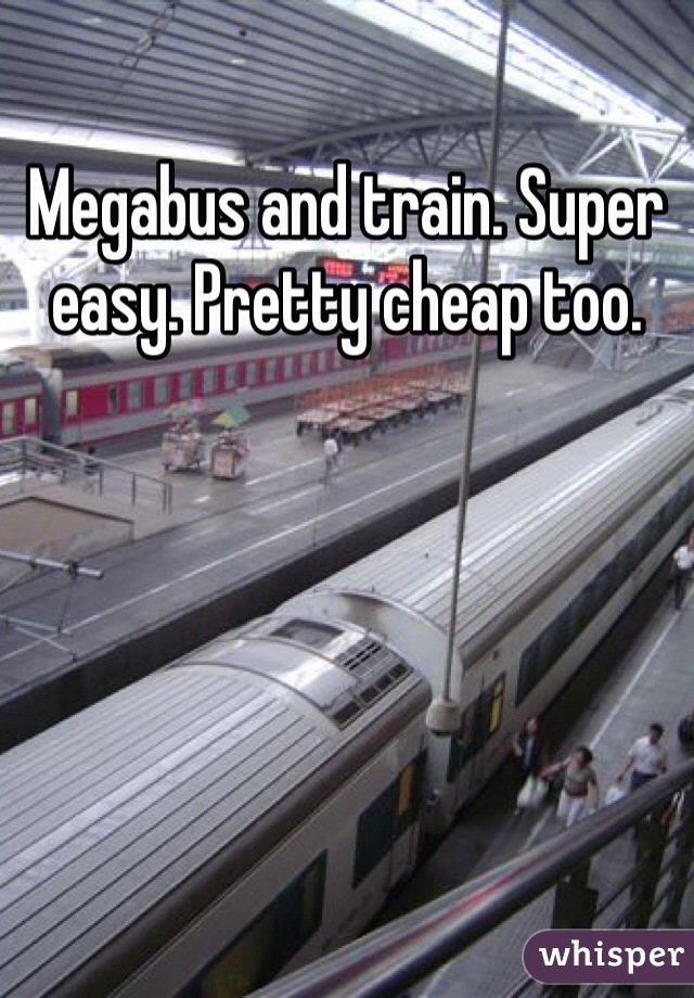 Megabus and train. Super easy. Pretty cheap too. 